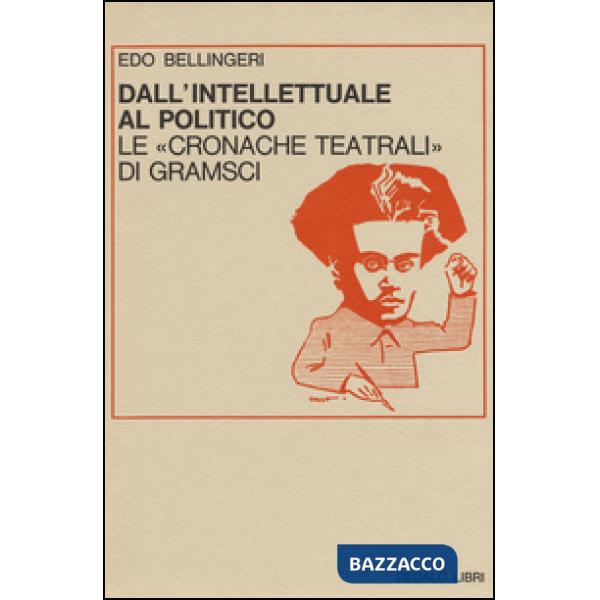 Dall'intellettuale al politico. Le «Cronache teatrali» di Gramsci