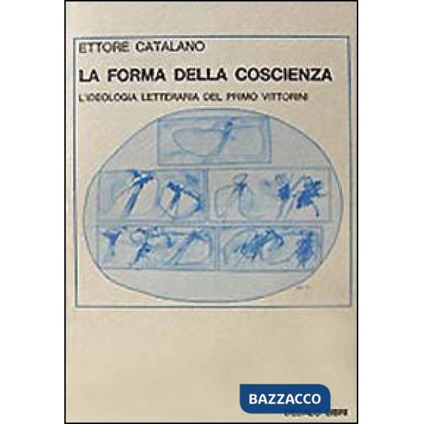Forma della coscienza. L'ideologia letteraria del primo Vittorini (La)