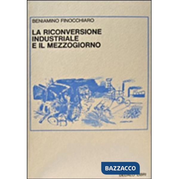 Riconversione industriale e il mezzogiorno (La)