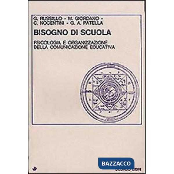 Bisogno di scuola. Psicologia e organizzazione della comunicazione educativa