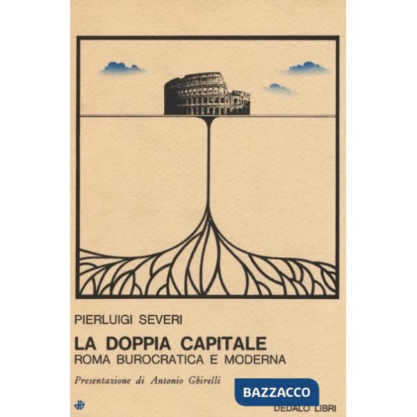 Doppia capitale. Roma burocratica e moderna (La)