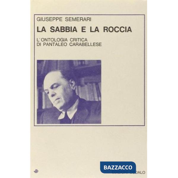 Sabbia e la roccia. L'ontologia critica di Pantaleo Carabellese (La)