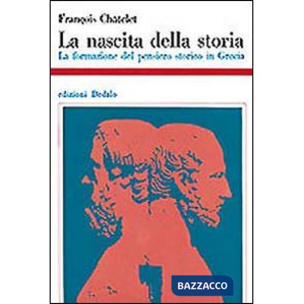 Nascita della storia. La formazione del pensiero storico in Grecia (La)