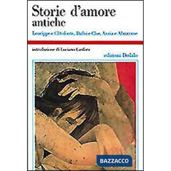 Storie d'amore antiche. Leucippe e Clitofonte, Dafni e Cloe, Anzia e Abrocome