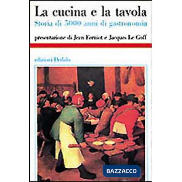 Cucina e la tavola. Storia di 5000 anni di gastronomia (La)