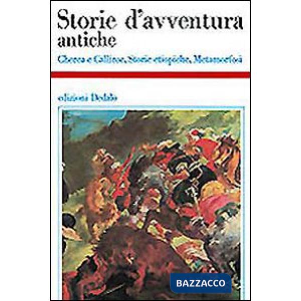 Storie d'avventura antiche. Cherea e Calliroe-Storie etiopiche-Metamorfosi