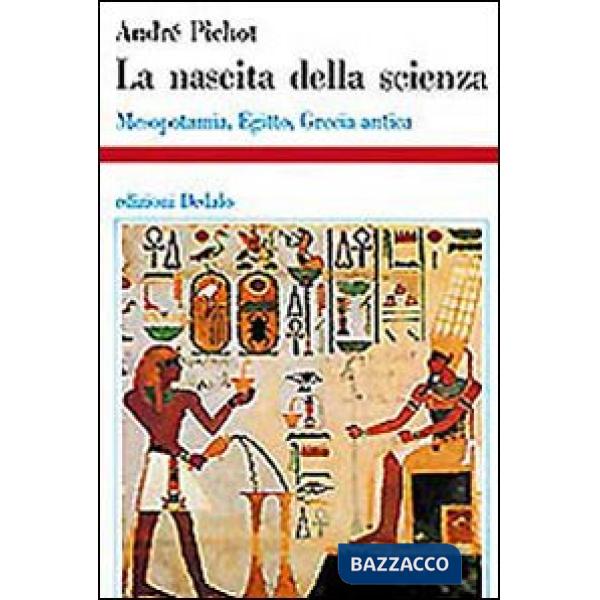 Nascita della scienza. Mesopotamia, Egitto, Grecia antica (La)