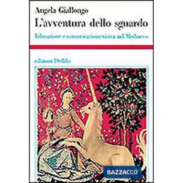 Avventura dello sguardo. Educazione e comunicazione visiva nel Medioevo (L')