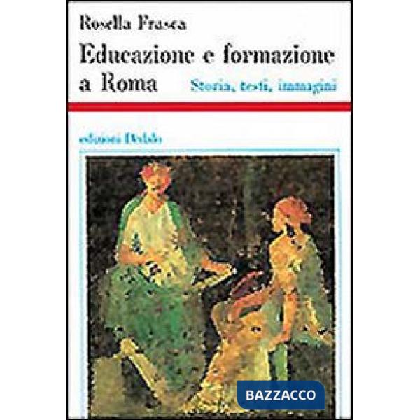 Educazione e formazione a Roma. Storia, testi, immagini
