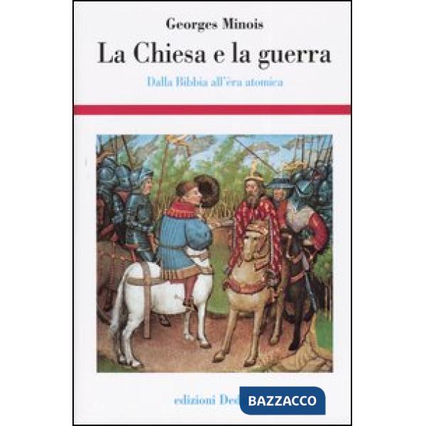 Chiesa e la guerra. Dalla Bibbia all'èra atomica (La)