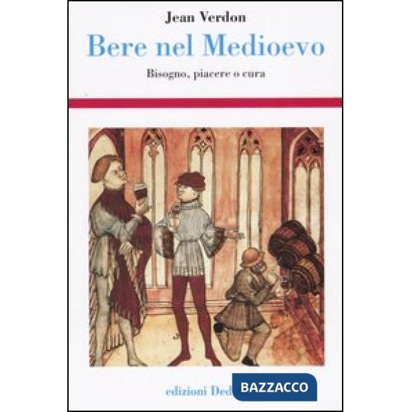 Bere nel Medioevo. Bisogno, piacere o cura