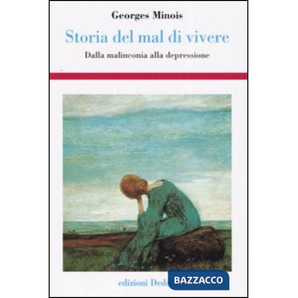 Storia del mal di vivere. Dalla malinconia alla depressione