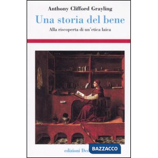 Storia del bene. Alla riscoperta di un'etica laica (Una)
