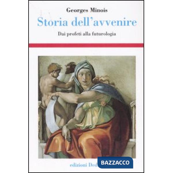 Storia dell'avvenire. Dai profeti alla futurologia