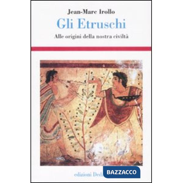 Etruschi. Alle origini della nostra civiltà. Ediz. illustrata (Gli)