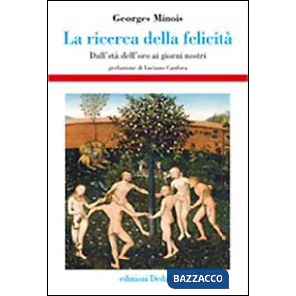 Ricerca della felicità. Dall'età dell'oro ai giorni nostri (La)