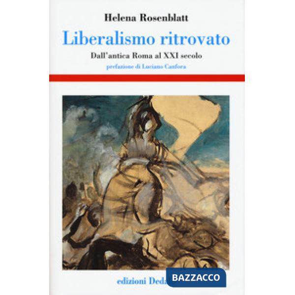 Liberalismo ritrovato. Dall'antica Roma al XXI secolo