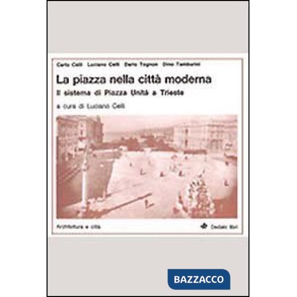 Piazza nella città moderna. Il sistema di Piazza Unità a Trieste (La)