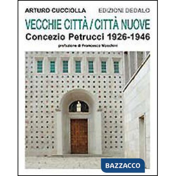 Vecchie città, città nuove. Concezio Petrucci 1926-1946