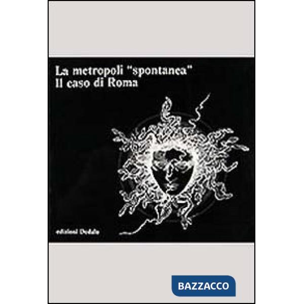 Metropoli spontanea. Il caso di Roma (La)
