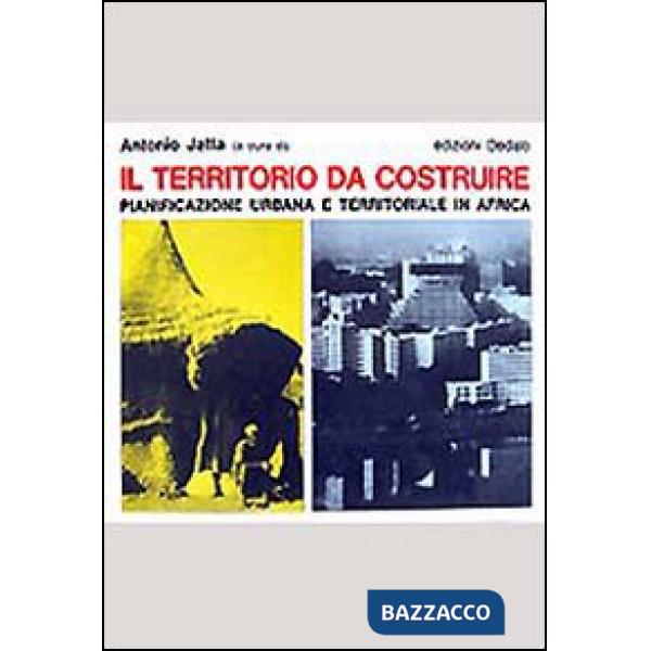 Territorio da costruire. Pianificazione urbana e territoriale in Africa (Il)