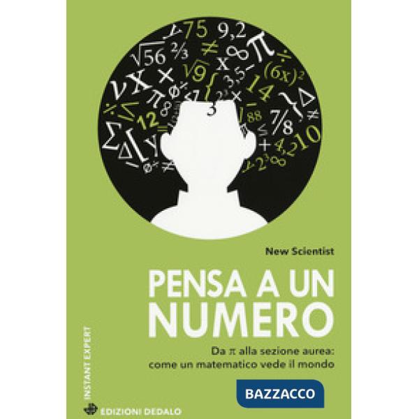 Pensa a un numero. Da Pi greco alla sezione aurea: come un matematico vede il mondo