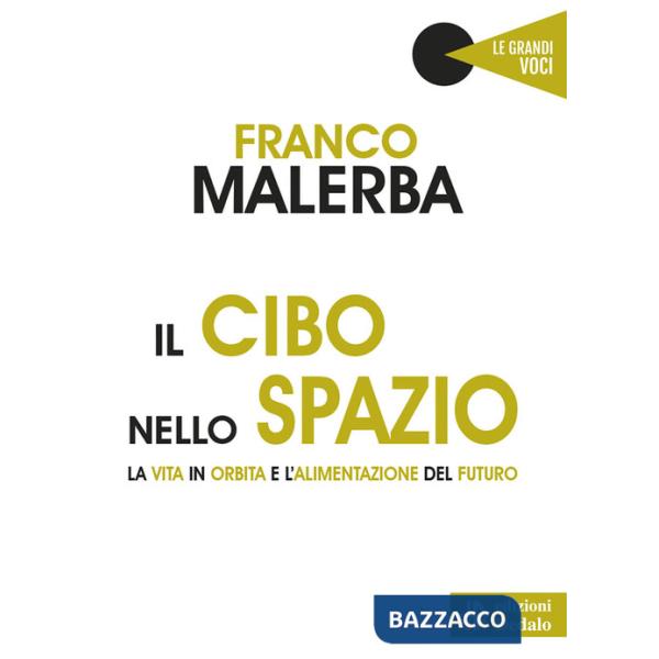 Cibo nello spazio. La vita in orbita e l'alimentazione del futuro (Il)