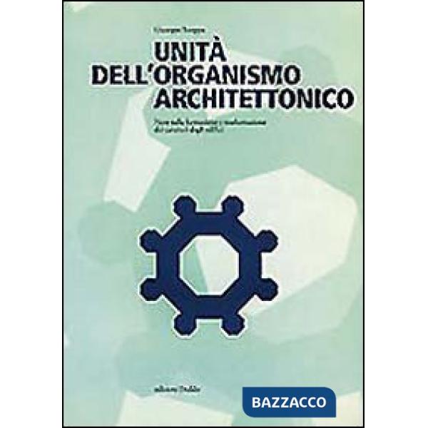 Unità dell'organismo architettonico. Note sulla formazione e trasformazione dei caratteri degli edifici