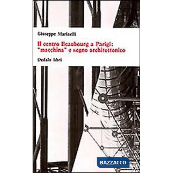 Centro Beaubourg a Parigi: «Macchina» e segno architettonico (Il)