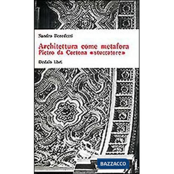 Architettura come metafora. Pietro da Cortona «Stuccatore»