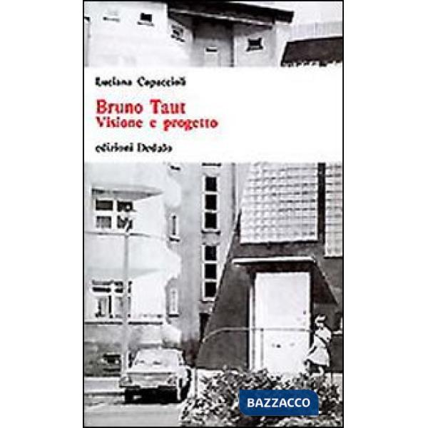 Bruno Taut. Visione e progetto