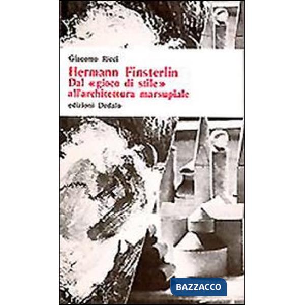 Hermann Finsterlin. Dal «Gioco di stile» all'architettura marsupiale
