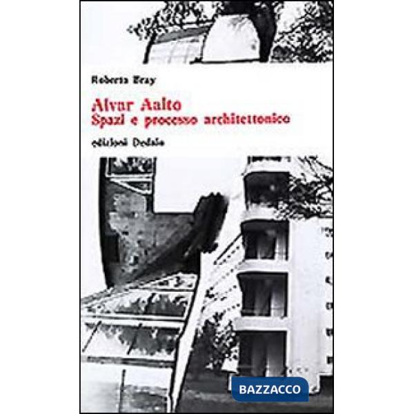 Alvar Aalto. Spazi e processo architettonico