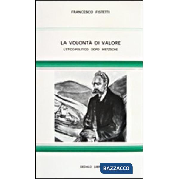 Volontà di valore. L' etico-politico dopo Nietzsche (La)