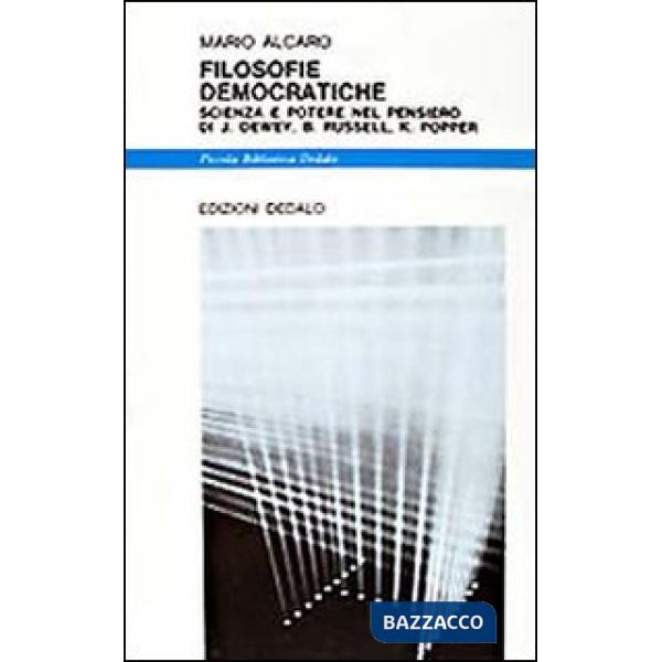 Filosofie democratiche. Scienza e potere nel pensiero di J. Dewey, B. Russell, K. Popper