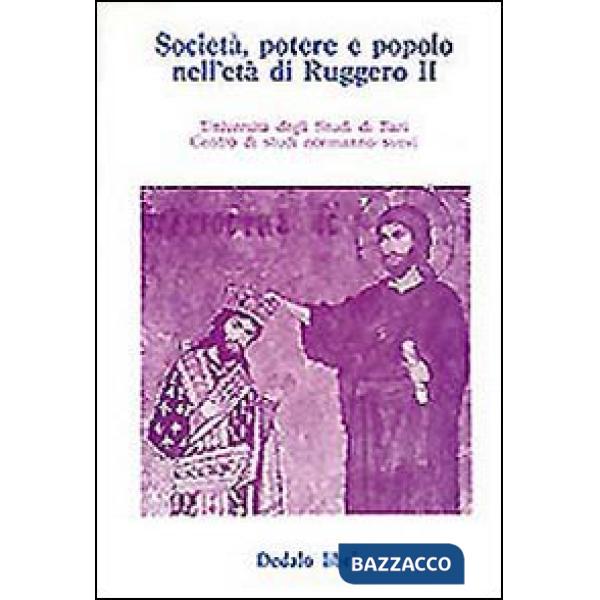 Società, potere e popolo nell'età di Ruggero II. Atti delle 3/e Giornate normanno-sveve