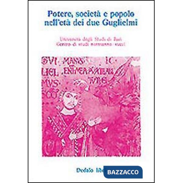 Potere, società e popolo nell'età dei due Guglielmi. Atti delle 4/e Giornate normanno-sveve