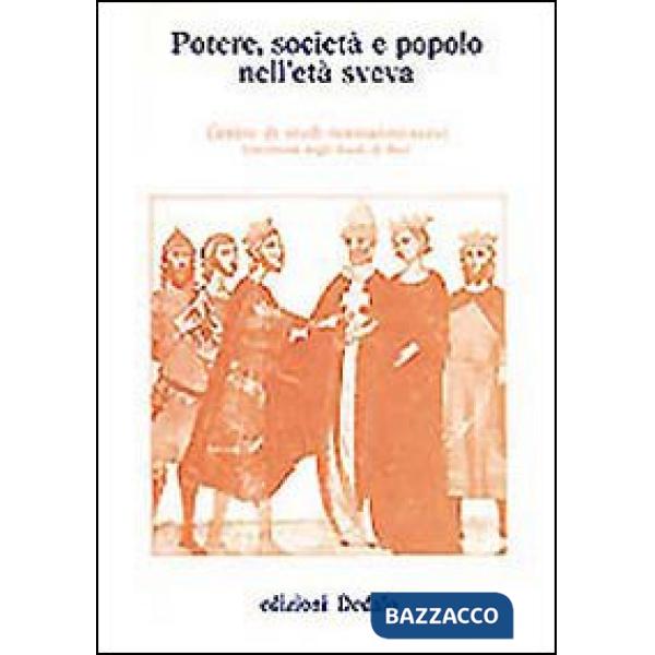 Potere, società e popolo nell'età sveva. Atti delle 6/e Giornate normanno-sveve