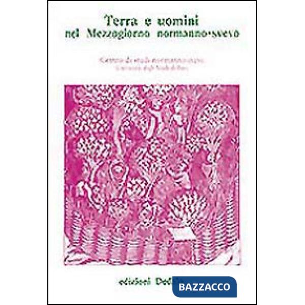 Terra e uomini nel mezzogiorno normanno-svevo. Atti delle 7 Giornate normanno-sveve