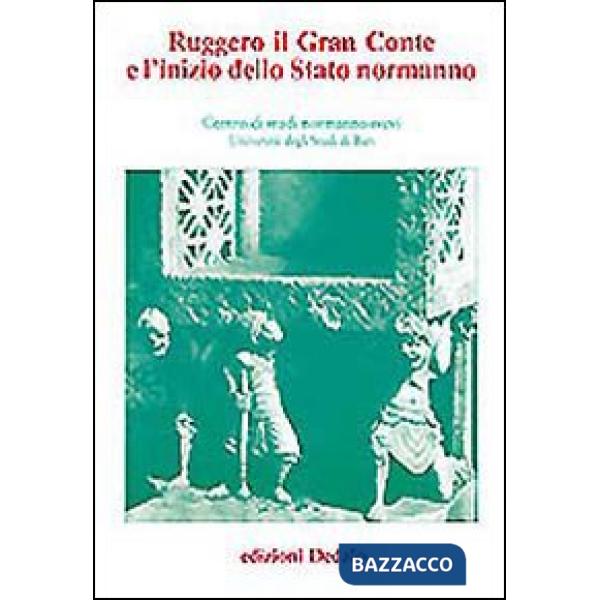 Ruggero il gran conte e l'inizio dello Stato normanno. Atti delle 2e Giornate normanno-sveve