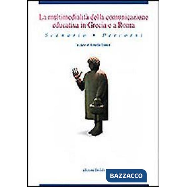 Multimedialità della comunicazione educativa in Grecia e a Roma. Scenario, percorsi (La)