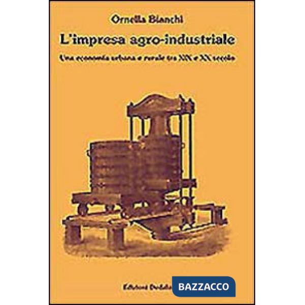 Impresa agro-industriale. Una economia urbana e rurale tra XIX e XX secolo (L')