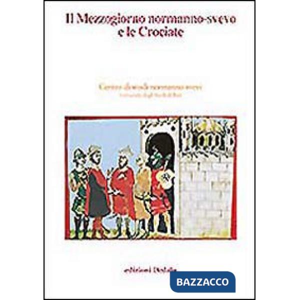 Mezzogiorno normanno-svevo e le crociate. Atti delle 14/e Giornate normanno-sveve (Il)