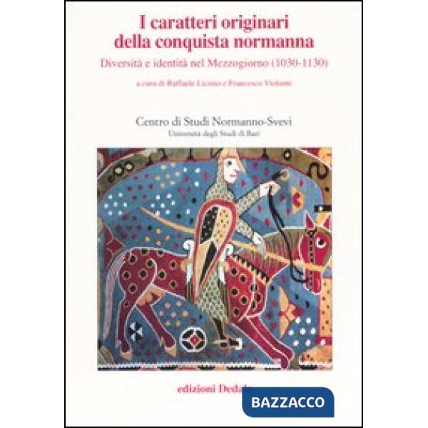 Caratteri originari della conquista normanna. Diversità e identità nel Mezzogiorno (1030-1130). Atti del convegno (Bari, 5-8 ott