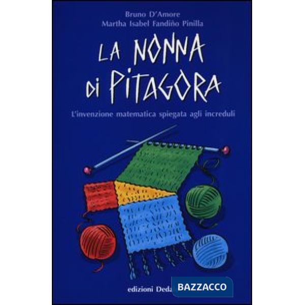 Nonna di Pitagora. L'invenzione matematica spiegata agli increduli (La)