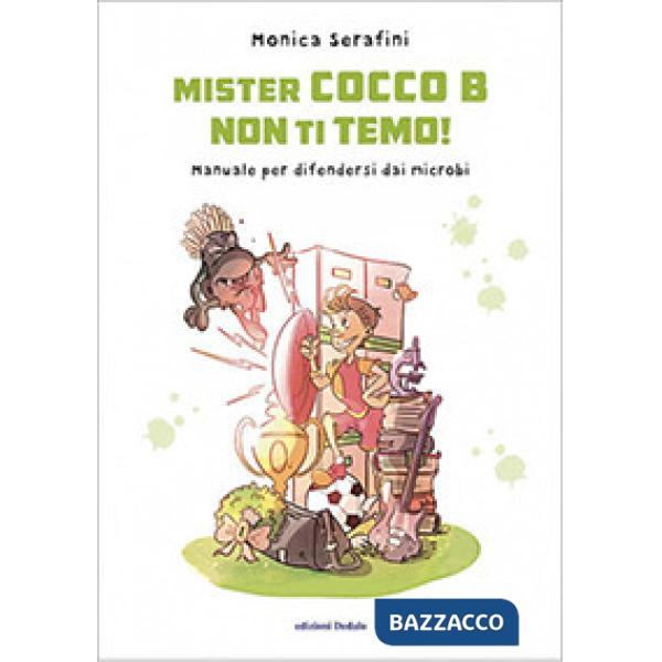 Mister Cocco B non ti temo! Manuale per difendersi dai microbi. Ediz. illustrata