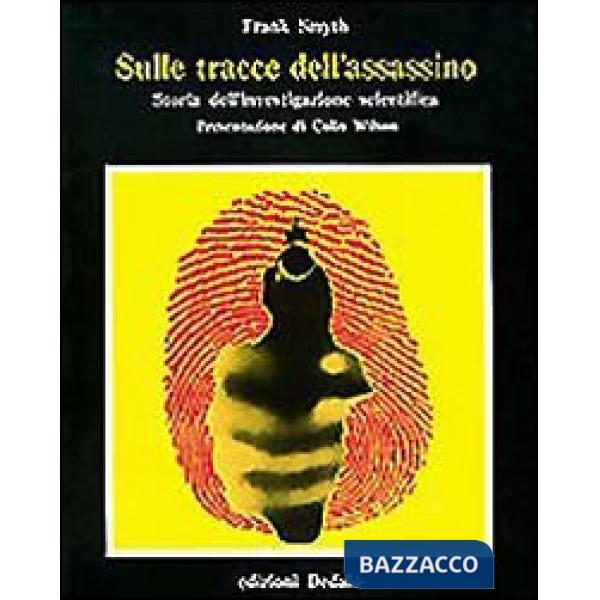 Sulle tracce dell'assassino. Storia dell'investigazione scientifica