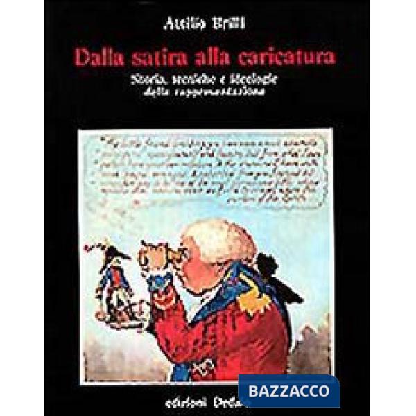 Dalla satira alla caricatura. Storia, tecniche e ideologie della rappresentazione