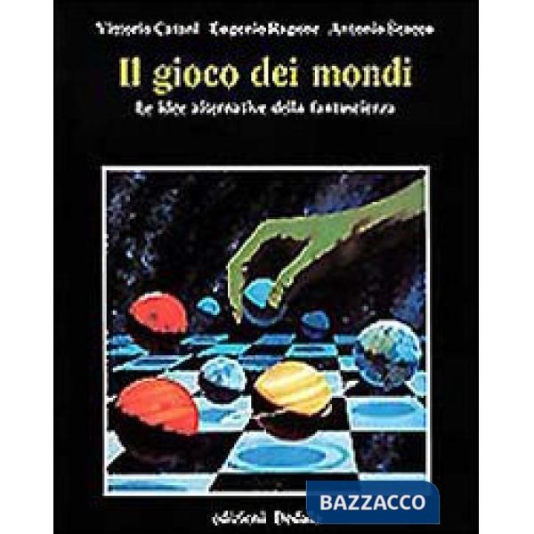 Gioco dei mondi. Le idee alternative della fantascienza (Il)