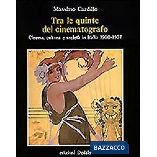 Tra le quinte del cinematografo. Cinema, cultura e società in Italia (1900-1937)
